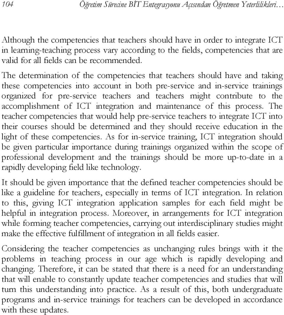 The determination of the competencies that teachers should have and taking these competencies into account in both pre-service and in-service trainings organized for pre-service teachers and teachers