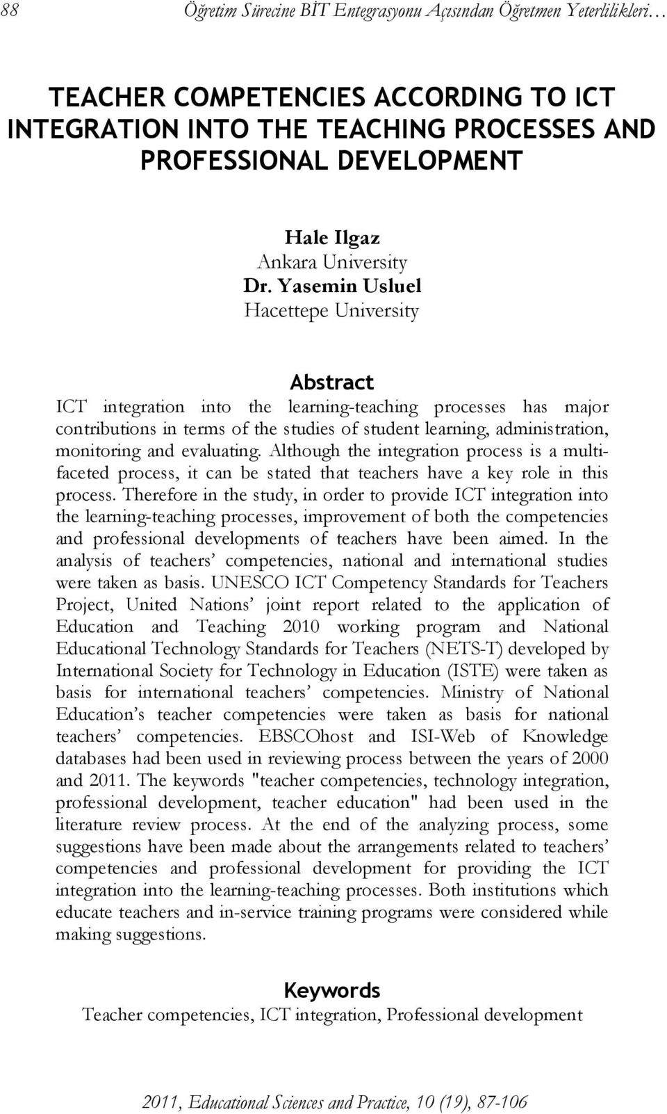 Yasemin Usluel Hacettepe University Abstract ICT integration into the learning-teaching processes has major contributions in terms of the studies of student learning, administration, monitoring and