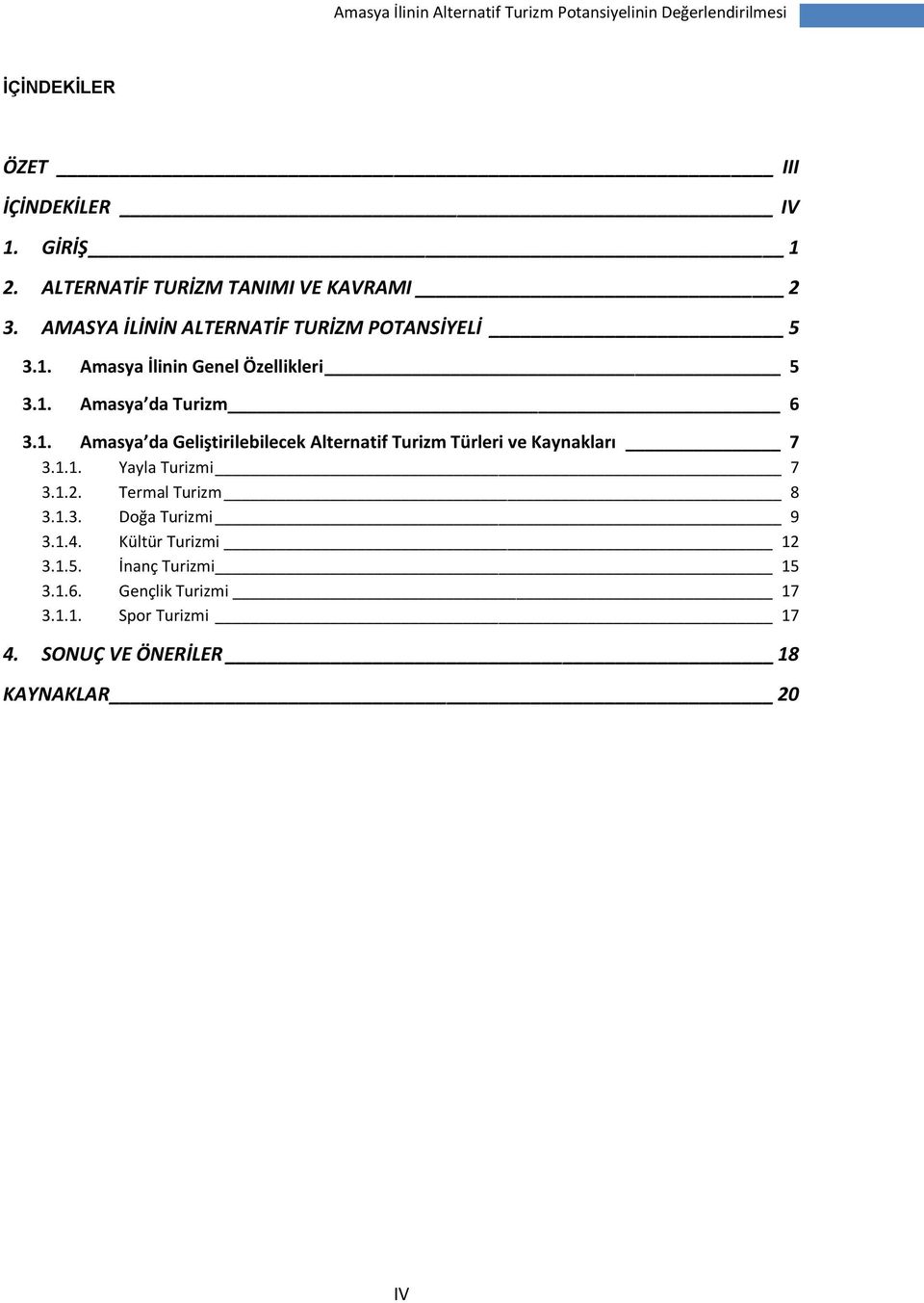 Amasya İlinin Genel Özellikleri 5 3.1. Amasya da Turizm 6 3.1. Amasya da Geliştirilebilecek Alternatif Turizm Türleri ve Kaynakları 7 3.