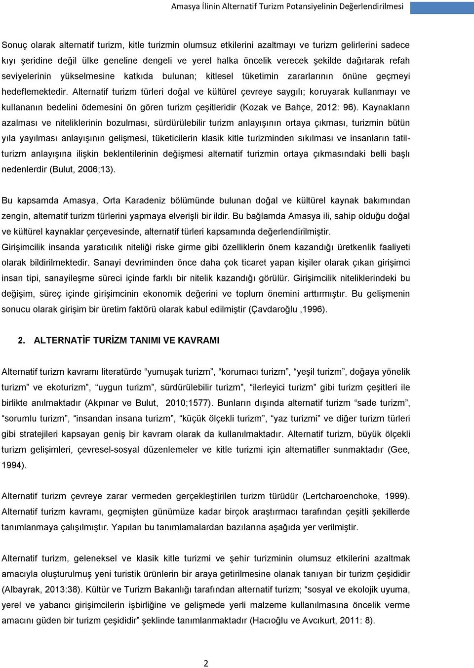 Alternatif turizm türleri doğal ve kültürel çevreye saygılı; koruyarak kullanmayı ve kullananın bedelini ödemesini ön gören turizm çeşitleridir (Kozak ve Bahçe, 2012: 96).