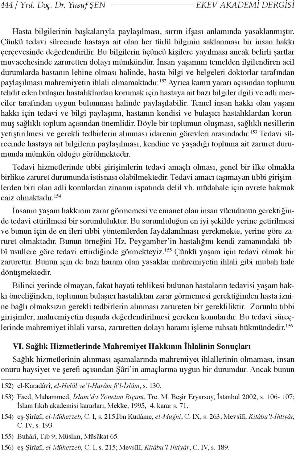 Bu bilgilerin üçüncü kişilere yayılması ancak belirli şartlar muvacehesinde zaruretten dolayı mümkündür.