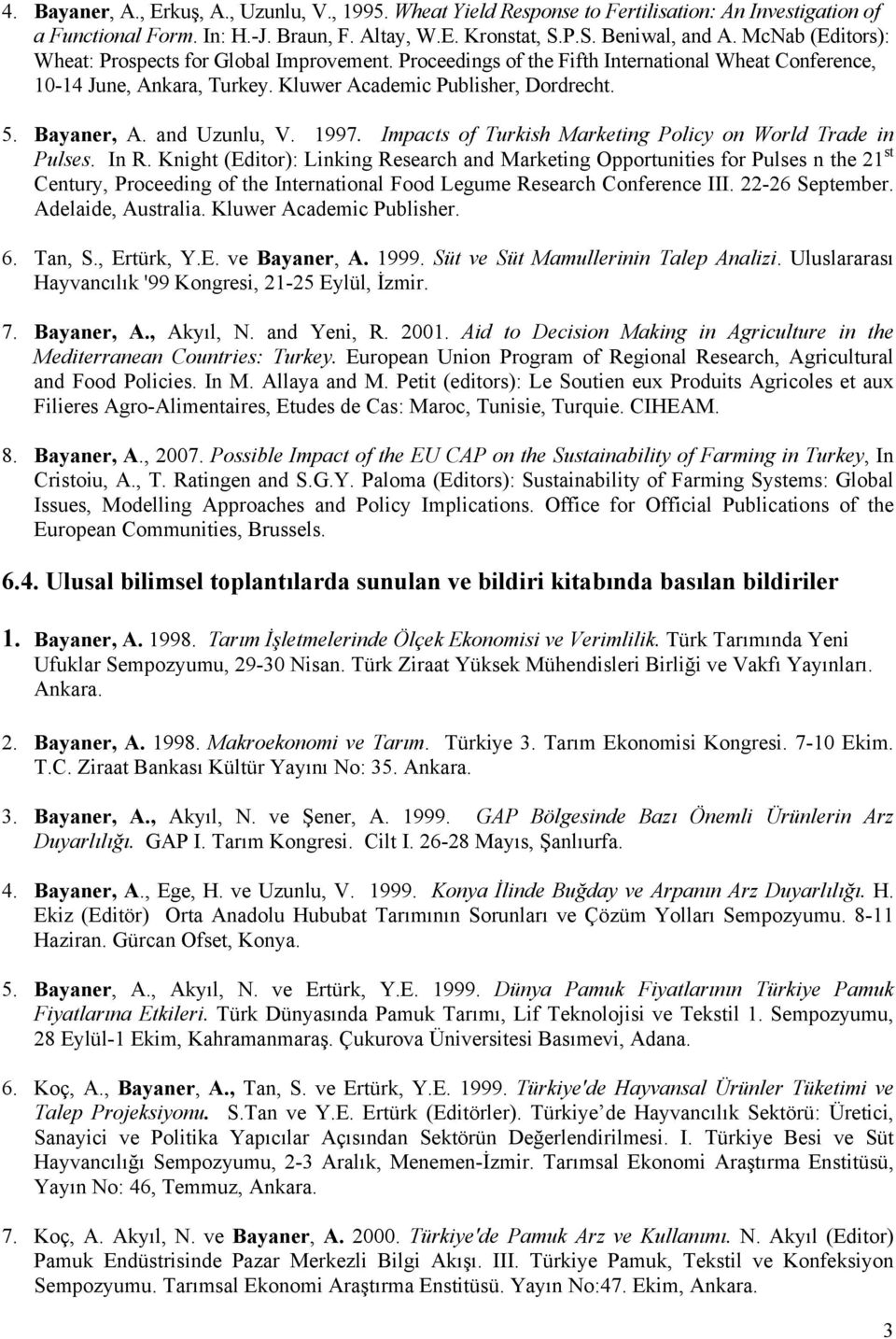 and Uzunlu, V. 1997. Impacts of Turkish Marketing Policy on World Trade in Pulses. In R.