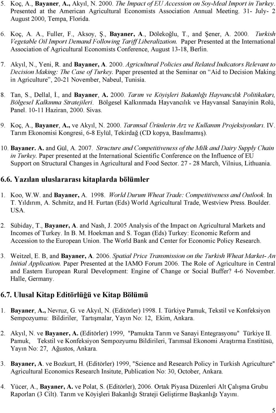 Paper Presented at the International Association of Agricultural Economists Conference, August 13-18, Berlin. 7. Akyıl, N., Yeni, R. and Bayaner, A. 2000.