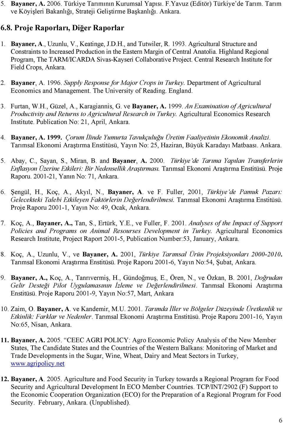 Highland Regional Program, The TARM/ICARDA Sivas-Kayseri Collaborative Project. Central Research Institute for Field Crops, Ankara. 2. Bayaner, A. 1996. Supply Response for Major Crops in Turkey.