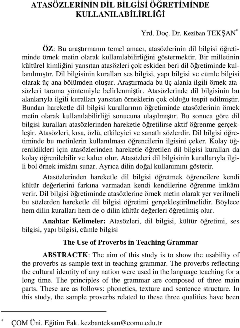 Bir milletinin kültürel kimliğini yansıtan atasözleri çok eskiden beri dil öğretiminde kullanılmıştır.