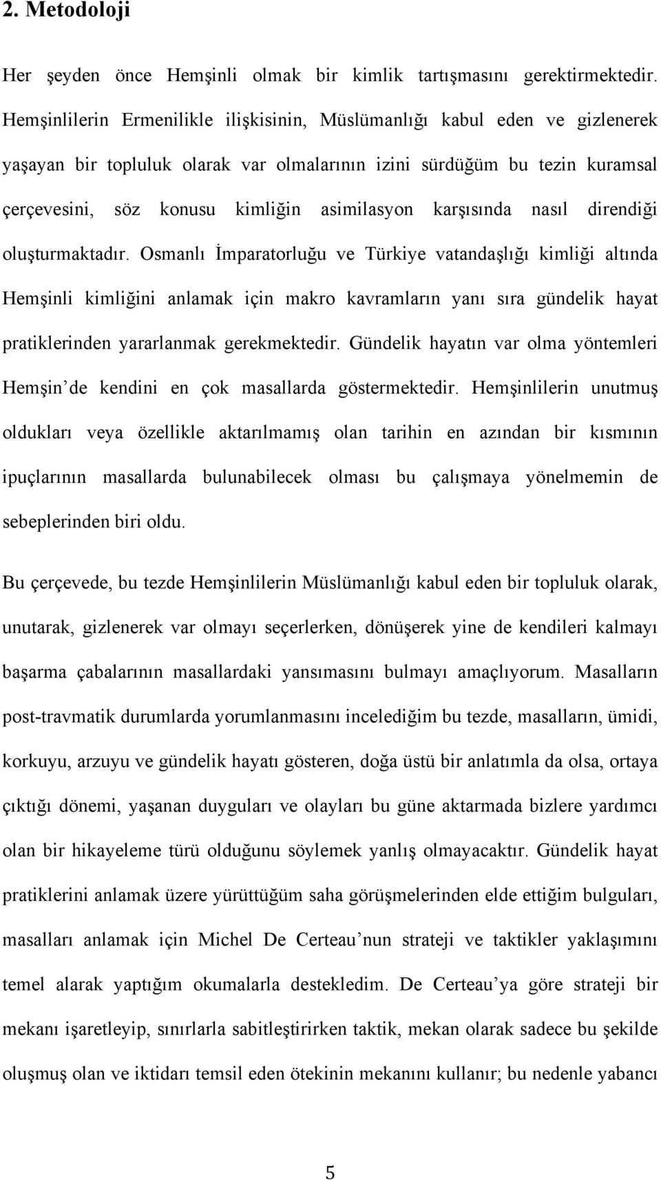 karşısında nasıl direndiği oluşturmaktadır.