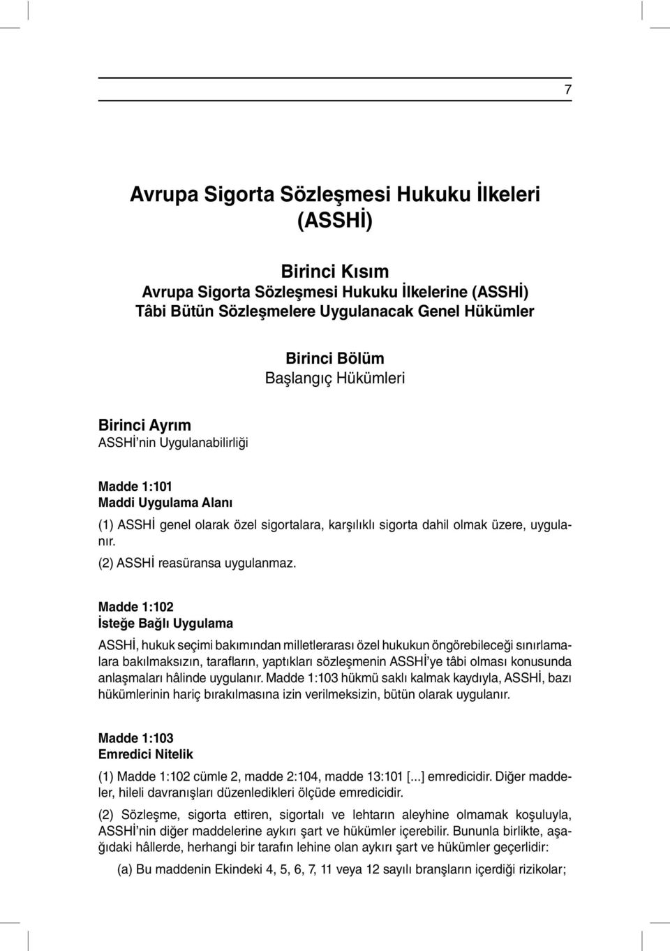 (2) ASSHİ reasüransa uygulanmaz.