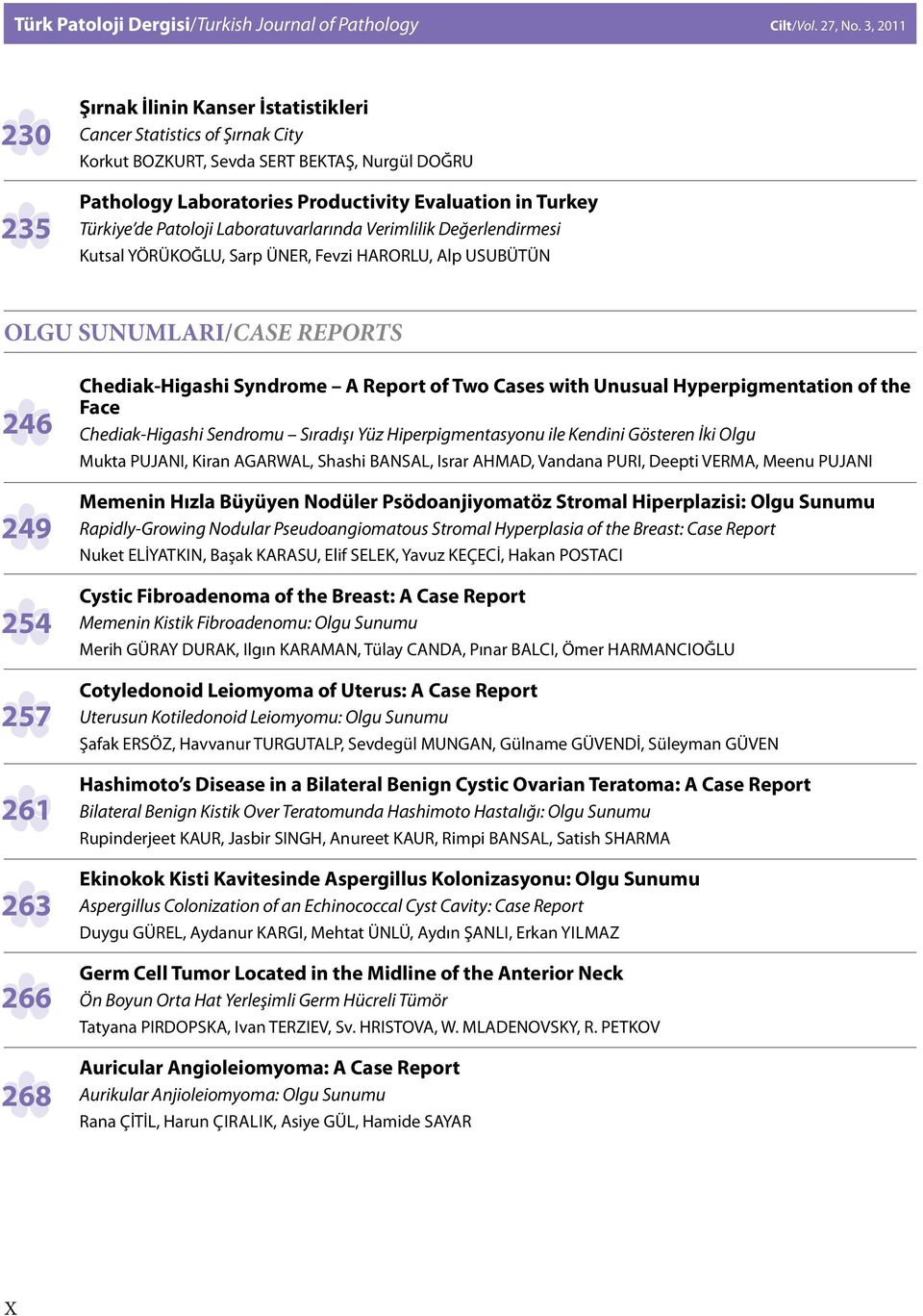 City Korkut BOZKURT, Sevda SERT BEKTAŞ, Nurgül DOĞRU Pathology Laboratories Productivity Evaluation in Turkey Türkiye de Patoloji Laboratuvarlarında Verimlilik Değerlendirmesi Kutsal YÖRÜKOĞLU, Sarp