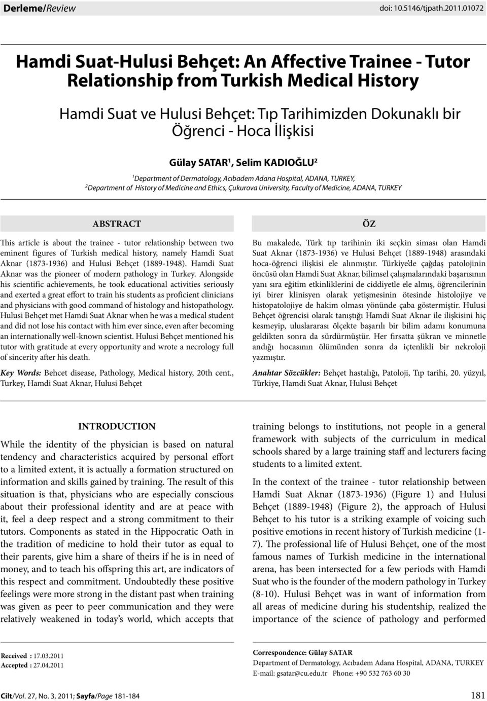 1, Selim KADIOĞLU 2 1 Department of Dermatology, Acıbadem Adana Hospital, ADANA, TURKEY, 2 Department of History of Medicine and Ethics, Çukurova University, Faculty of Medicine, ADANA, TURKEY