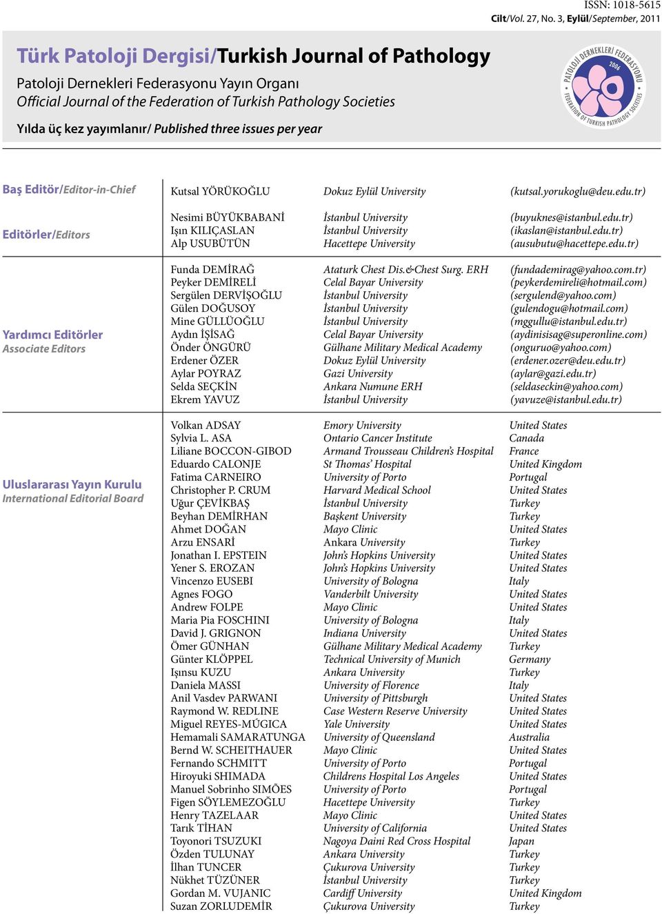 yayımlanır/ Published three issues per year Baş Editör/Editor-in-Chief Editörler/Editors Yardımcı Editörler Associate Editors Uluslararası Yayın Kurulu International Editorial Board Kutsal YÖRÜKOĞLU