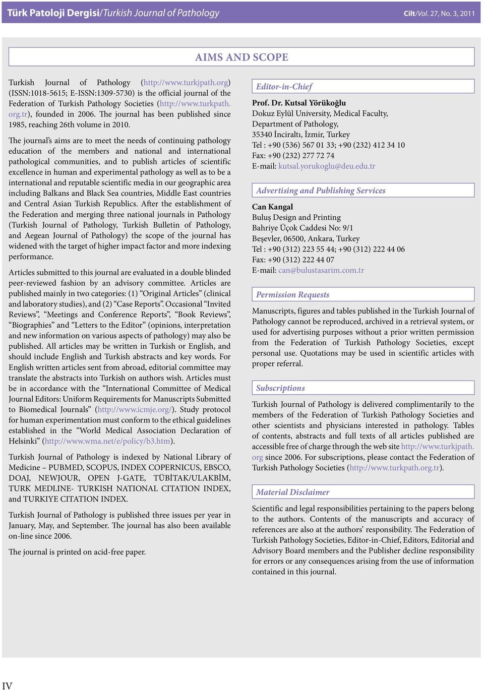 org) (ISSN:1018-5615; E-ISSN:1309-5730) is the official journal of the Federation of Turkish Pathology Societies (http://www.turkpath. org.tr), founded in 2006.