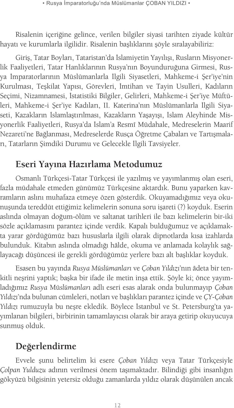 İmparatorlarının Müslümanlarla İlgili Siyasetleri, Mahkeme-i Şer iye nin Kurulması, Teşkilat Yapısı, Görevleri, İmtihan ve Tayin Usulleri, Kadıların Seçimi, Nizamnamesi, İstatistiki Bilgiler,