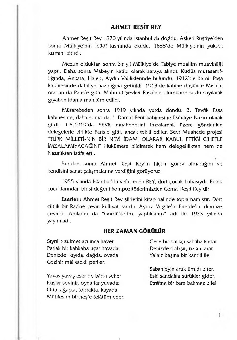 1912 de Kâmil Paşa kabinesinde dahiliye nazırlığına getirildi. 1913 de kabine düşünce M ısır a, oradan da Paris e gitti. Mahmut Şevket Paşa nın ölümünde suçlu sayılarak gıyaben idama mahkûm edildi.