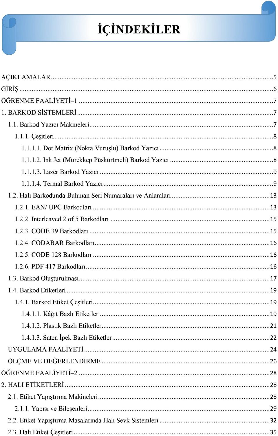 .. 13 1.2.2. Interleaved 2 of 5 Barkodları... 15 1.2.3. CODE 39 Barkodları... 15 1.2.4. CODABAR Barkodları... 16 1.2.5. CODE 128 Barkodları... 16 1.2.6. PDF 417 Barkodları... 16 1.3. Barkod Oluşturulması.