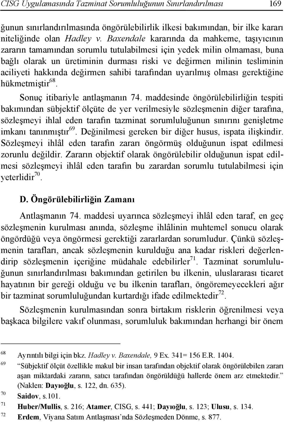 hakkında değirmen sahibi tarafından uyarılmış olması gerektiğine hükmetmiştir 68. Sonuç itibariyle antlaşmanın 74.