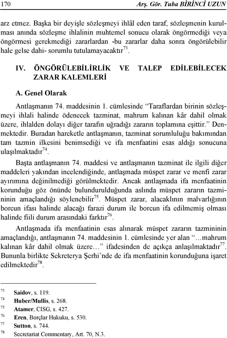 öngörülebilir hale gelse dahi- sorumlu tutulamayacaktır 73. IV. ÖNGÖRÜLEBİLİRLİK VE TALEP EDİLEBİLECEK ZARAR KALEMLERİ A. Genel Olarak Antlaşmanın 74. maddesinin 1.