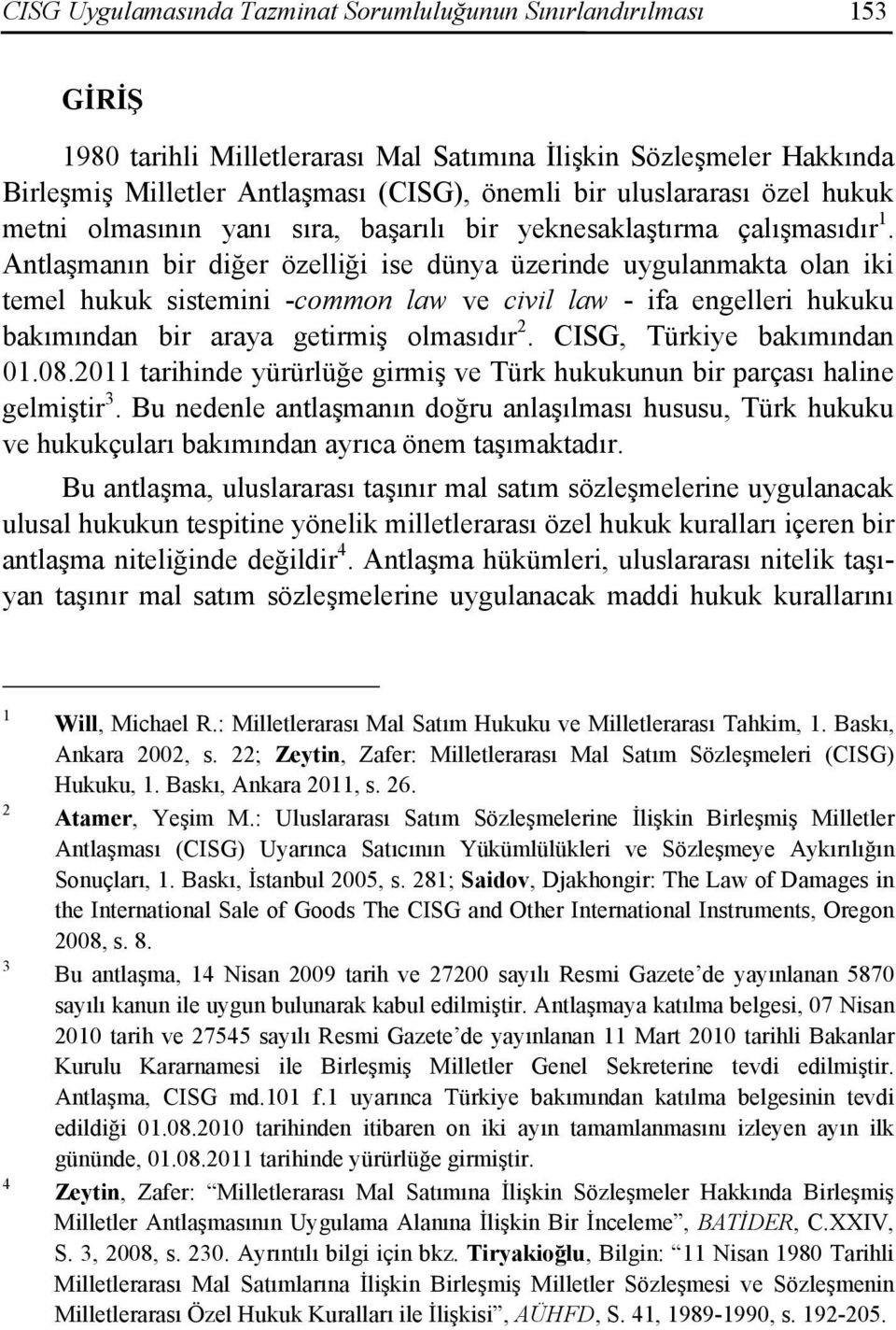 Antlaşmanın bir diğer özelliği ise dünya üzerinde uygulanmakta olan iki temel hukuk sistemini -common law ve civil law - ifa engelleri hukuku bakımından bir araya getirmiş olmasıdır 2.