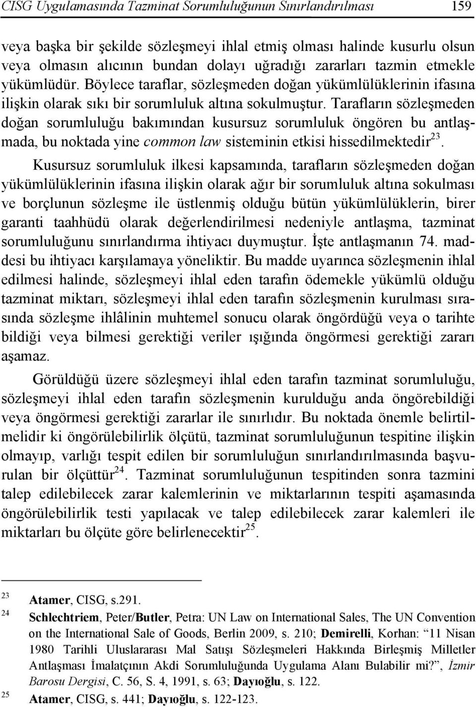 Tarafların sözleşmeden doğan sorumluluğu bakımından kusursuz sorumluluk öngören bu antlaşmada, bu noktada yine common law sisteminin etkisi hissedilmektedir 23.