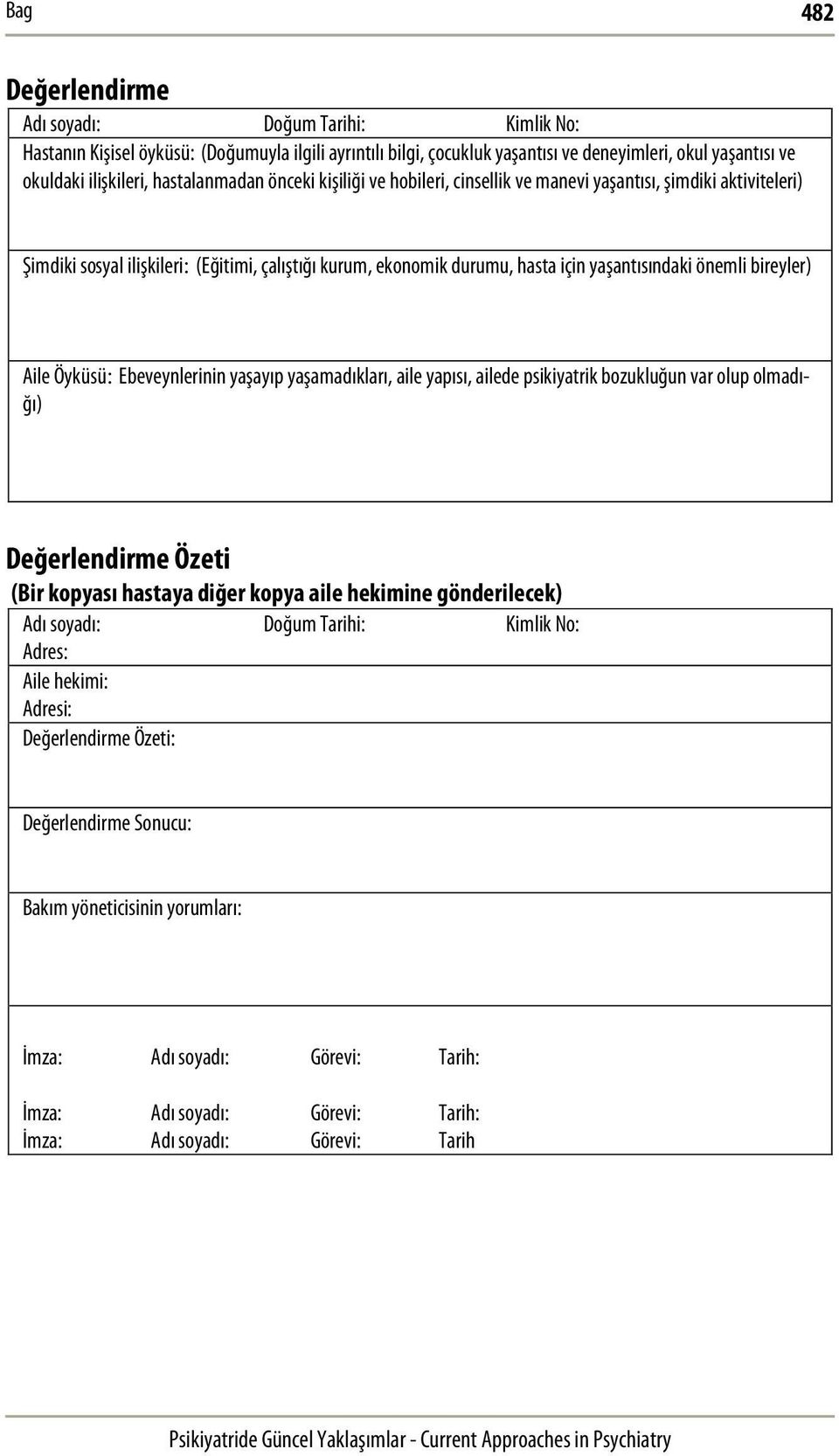 bireyler) Aile Öyküsü: Ebeveynlerinin yaşayıp yaşamadıkları, aile yapısı, ailede psikiyatrik bozukluğun var olup olmadığı) Değerlendirme Özeti (Bir kopyası hastaya diğer kopya aile hekimine