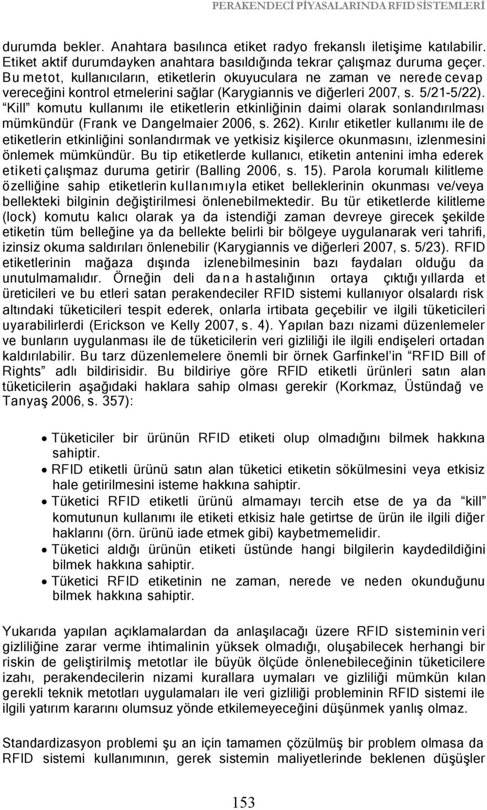 Kill komutu kullanımı ile etiketlerin etkinliğinin daimi olarak sonlandırılması mümkündür (Frank ve Dangelmaier 2006, s. 262).