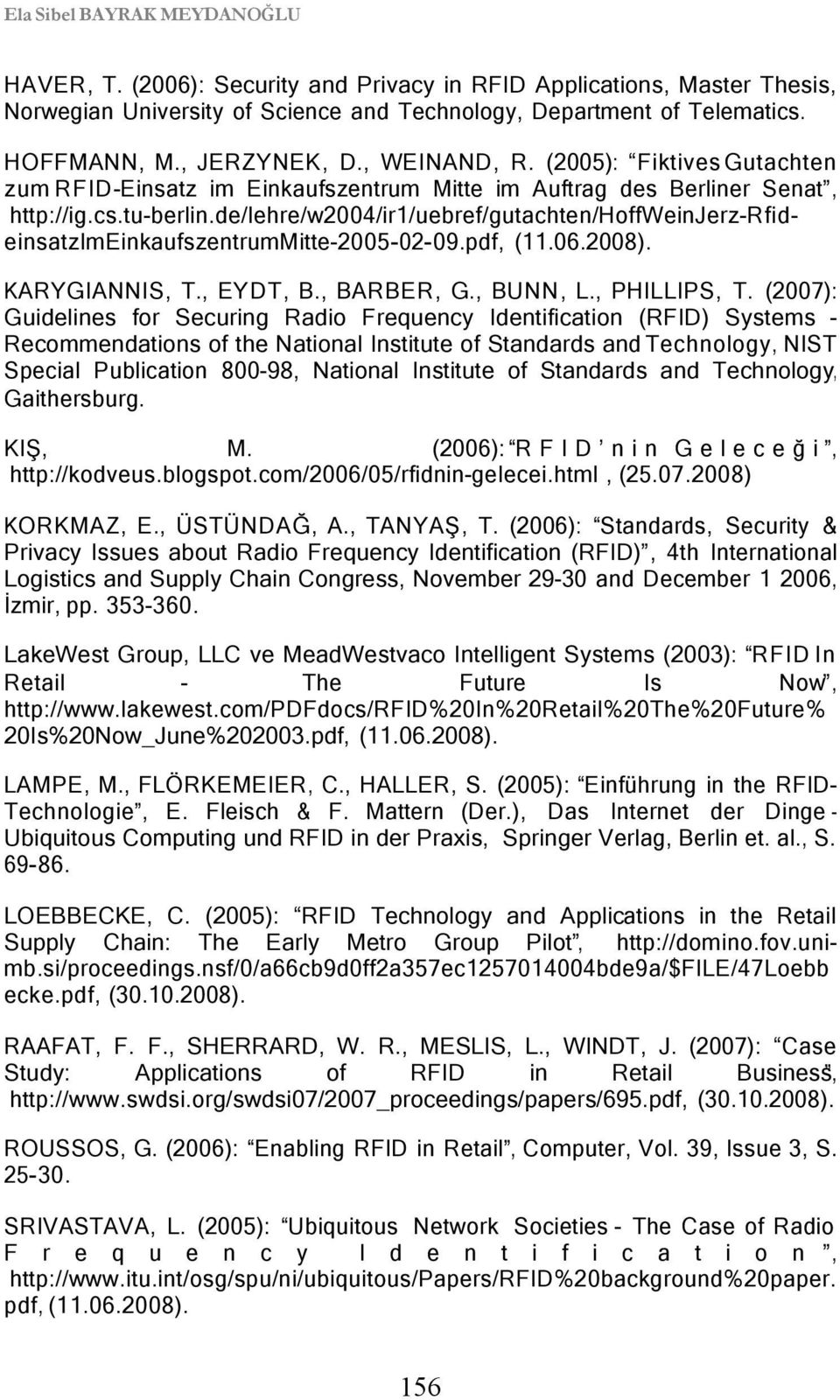 de/lehre/w2004/ir1/uebref/gutachten/hoffweinjerz-rfideinsatzimeinkaufszentrummitte-2005-02-09.pdf, (11.06.2008). KARYGIANNIS, T., EYDT, B., BARBER, G., BUNN, L., PHILLIPS, T.