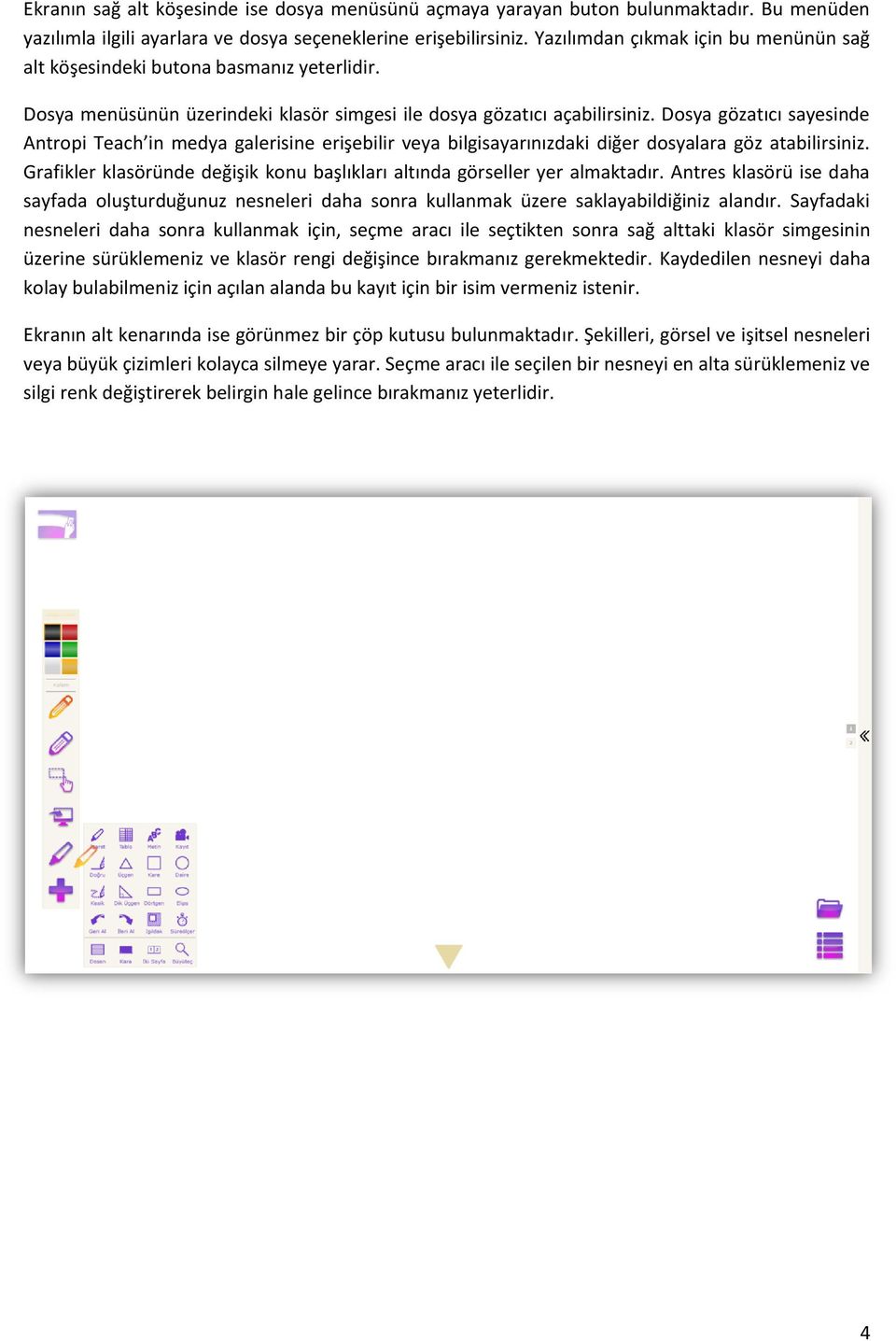 Dosya gözatıcı sayesinde Antropi Teach in medya galerisine erişebilir veya bilgisayarınızdaki diğer dosyalara göz atabilirsiniz.