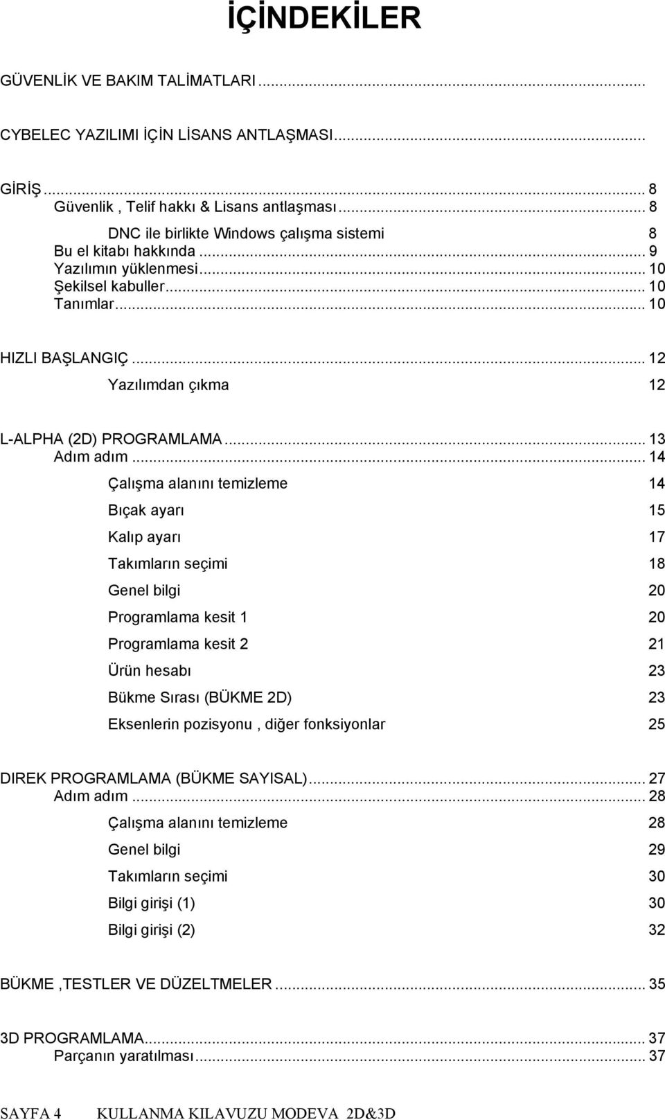 ..12 Yazılımdan çıkma 12 L-ALPHA (2D) PROGRAMLAMA... 13 Adım adım.