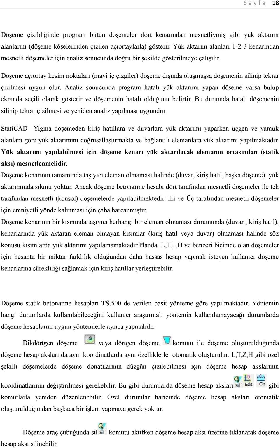 Döşeme açıortay kesim noktaları (mavi iç çizgiler) döşeme dışında oluşmuşsa döşemenin silinip tekrar çizilmesi uygun olur.