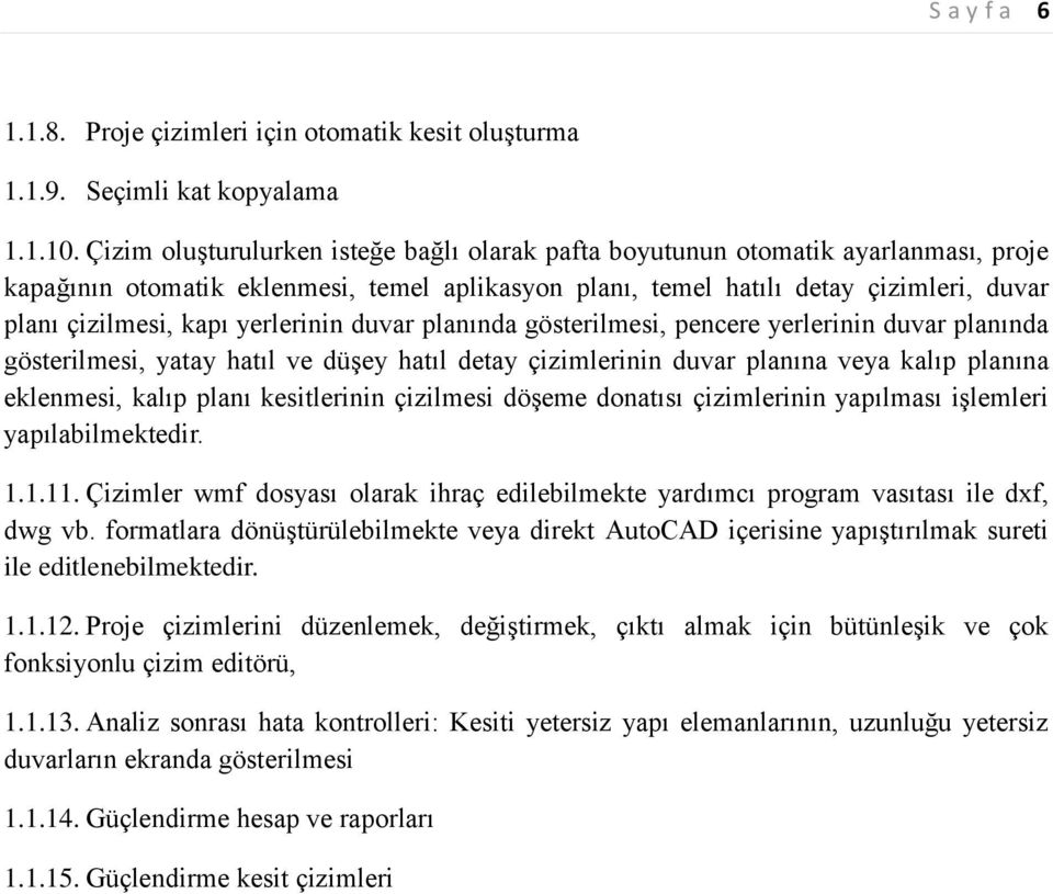 yerlerinin duvar planında gösterilmesi, pencere yerlerinin duvar planında gösterilmesi, yatay hatıl ve düşey hatıl detay çizimlerinin duvar planına veya kalıp planına eklenmesi, kalıp planı