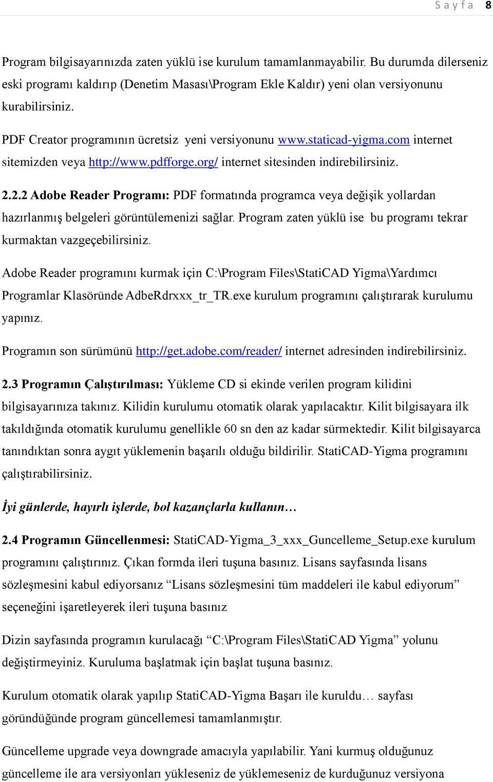 2.2 Adobe Reader Programı: PDF formatında programca veya değişik yollardan hazırlanmış belgeleri görüntülemenizi sağlar. Program zaten yüklü ise bu programı tekrar kurmaktan vazgeçebilirsiniz.