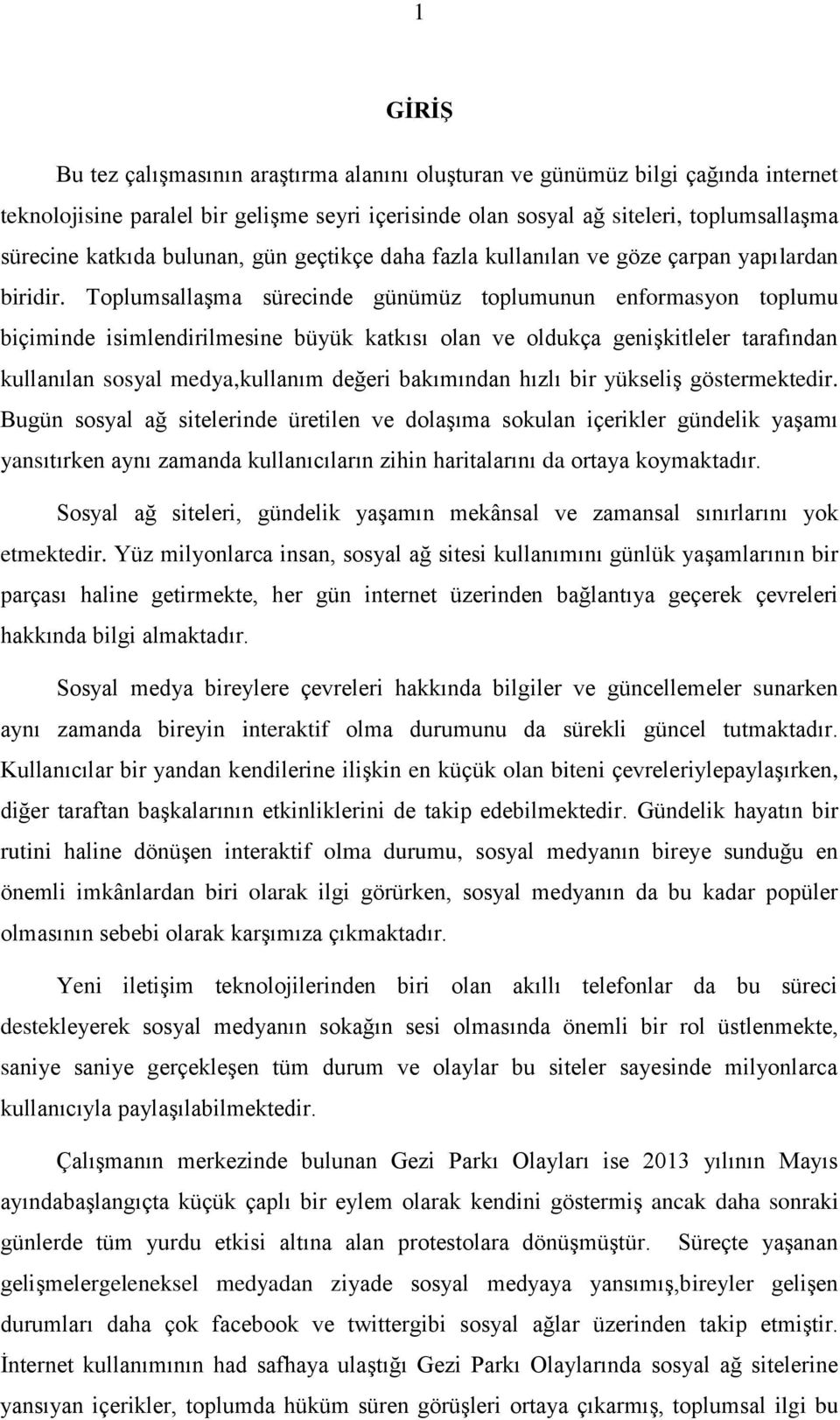 Toplumsallaşma sürecinde günümüz toplumunun enformasyon toplumu biçiminde isimlendirilmesine büyük katkısı olan ve oldukça genişkitleler tarafından kullanılan sosyal medya,kullanım değeri bakımından