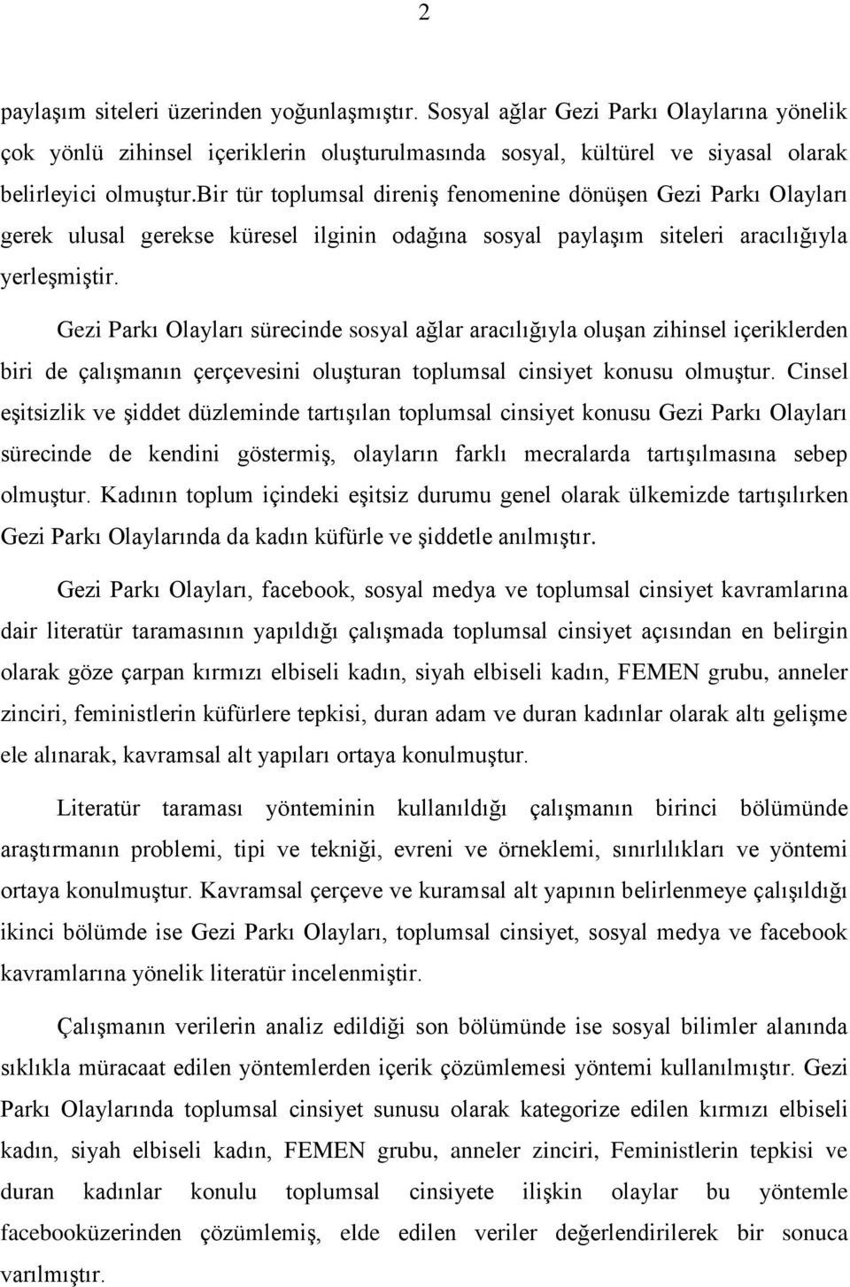 Gezi Parkı Olayları sürecinde sosyal ağlar aracılığıyla oluşan zihinsel içeriklerden biri de çalışmanın çerçevesini oluşturan toplumsal cinsiyet konusu olmuştur.