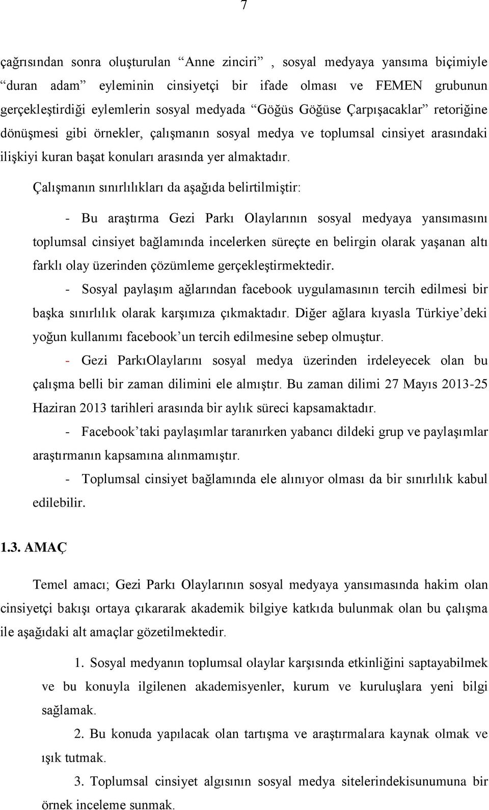 Çalışmanın sınırlılıkları da aşağıda belirtilmiştir: - Bu araştırma Gezi Parkı Olaylarının sosyal medyaya yansımasını toplumsal cinsiyet bağlamında incelerken süreçte en belirgin olarak yaşanan altı