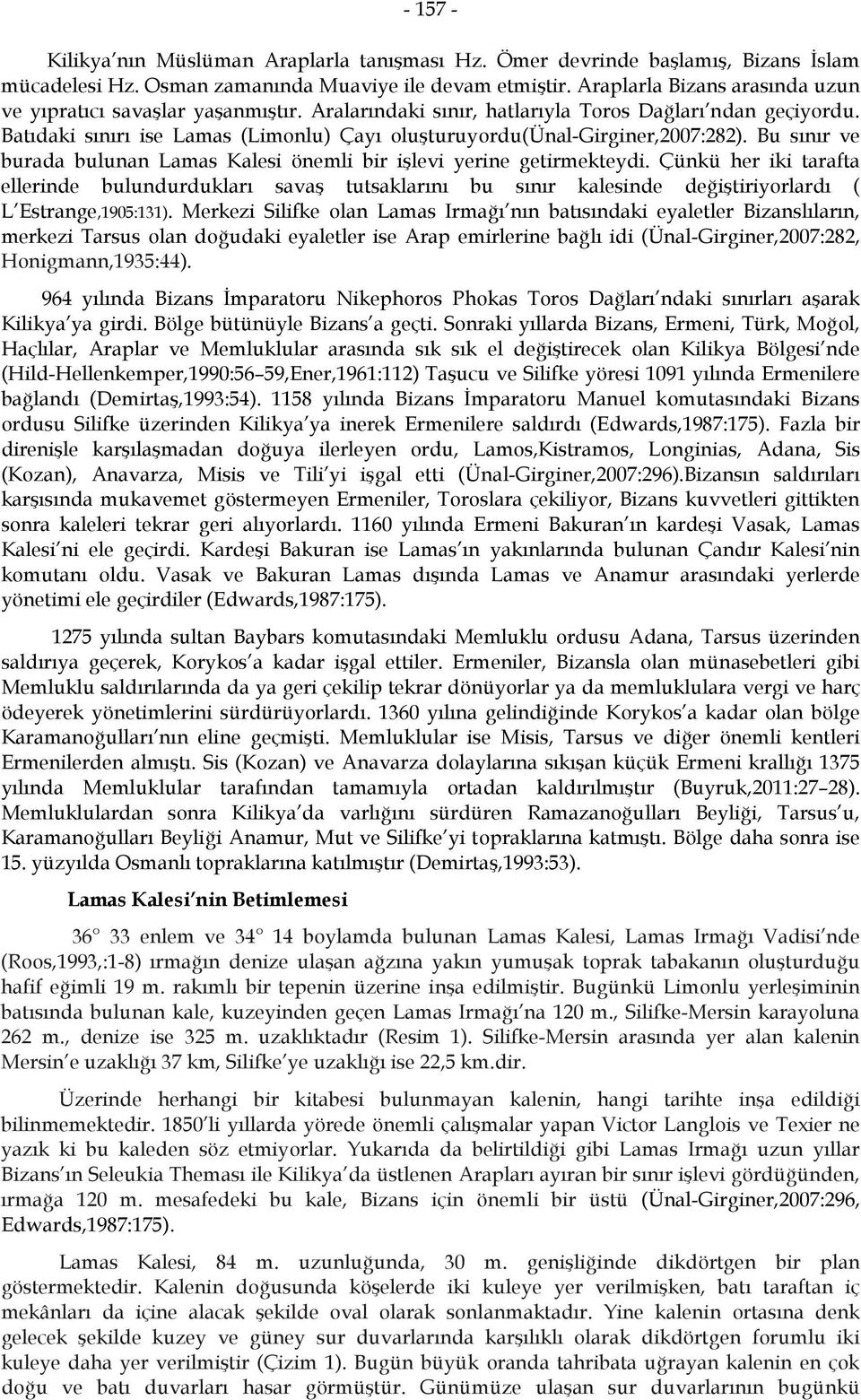 Batıdaki sınırı ise Lamas (Limonlu) Çayı oluşturuyordu(ünal-girginer,2007:282). Bu sınır ve burada bulunan Lamas Kalesi önemli bir işlevi yerine getirmekteydi.