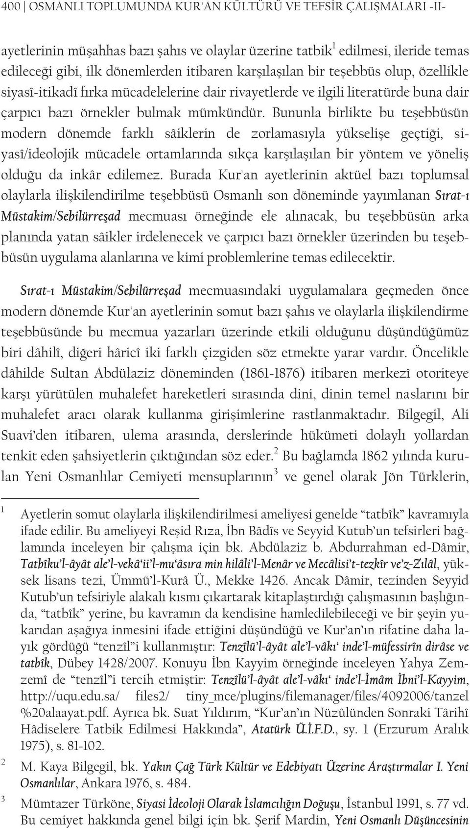 Bununla birlikte bu teşebbüsün modern dönemde farklı sâiklerin de zorlamasıyla yükselişe geçtiği, siyasî/ideolojik mücadele ortamlarında sıkça karşılaşılan bir yöntem ve yöneliş olduğu da inkâr