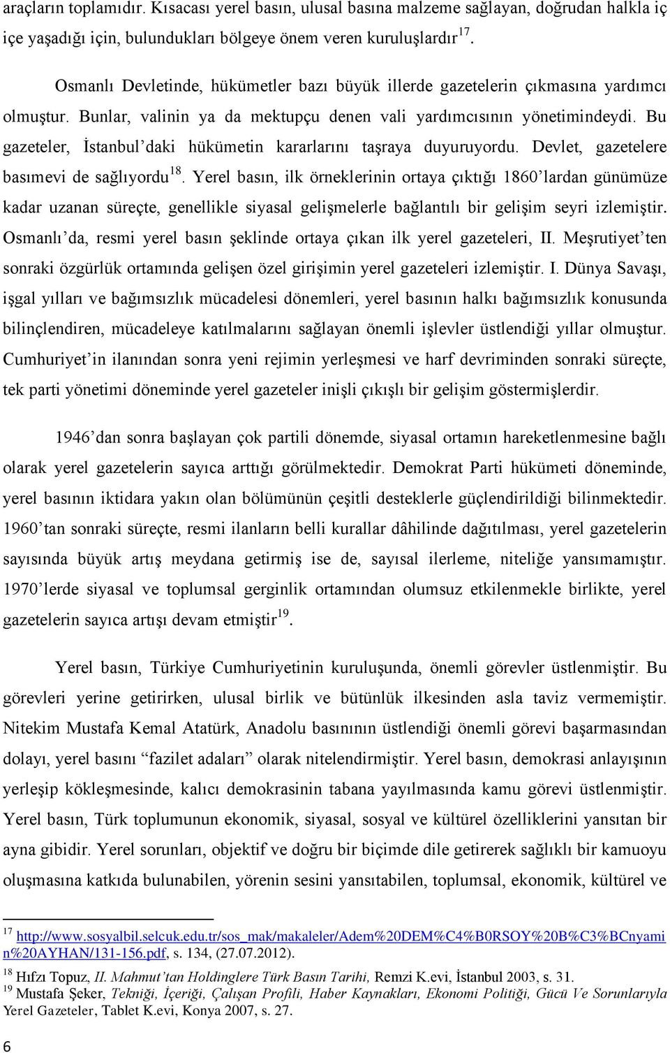 Bu gazeteler, İstanbul daki hükümetin kararlarını taşraya duyuruyordu. Devlet, gazetelere basımevi de sağlıyordu 18.