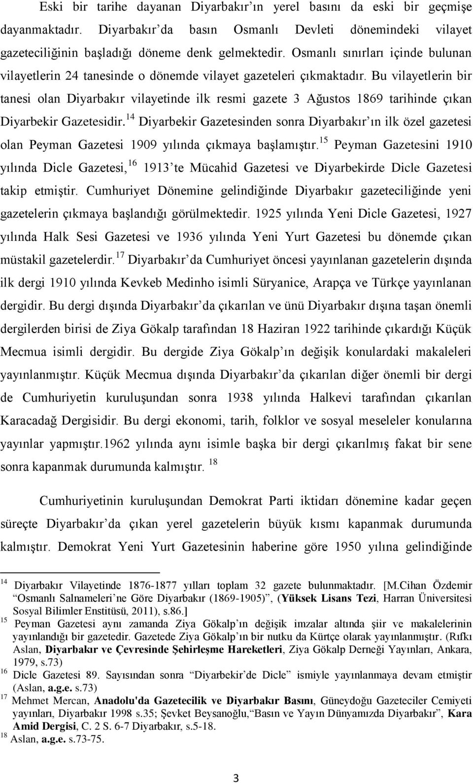 Bu vilayetlerin bir tanesi olan Diyarbakır vilayetinde ilk resmi gazete 3 Ağustos 1869 tarihinde çıkan Diyarbekir Gazetesidir.