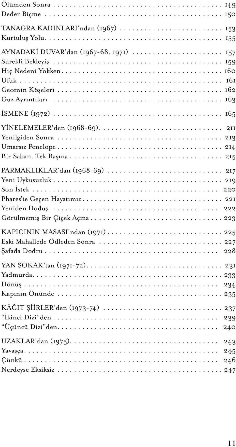 .................................... 215 PARMAKLIKLAR dan (1968-69)... 217 Yeni Uykusuzluk... 219 Son İstek... 220 Phares te Geçen Hayatımız... 221 Yeniden Dođuş... 222 Görülmemiş Bir Çiçek Açma.