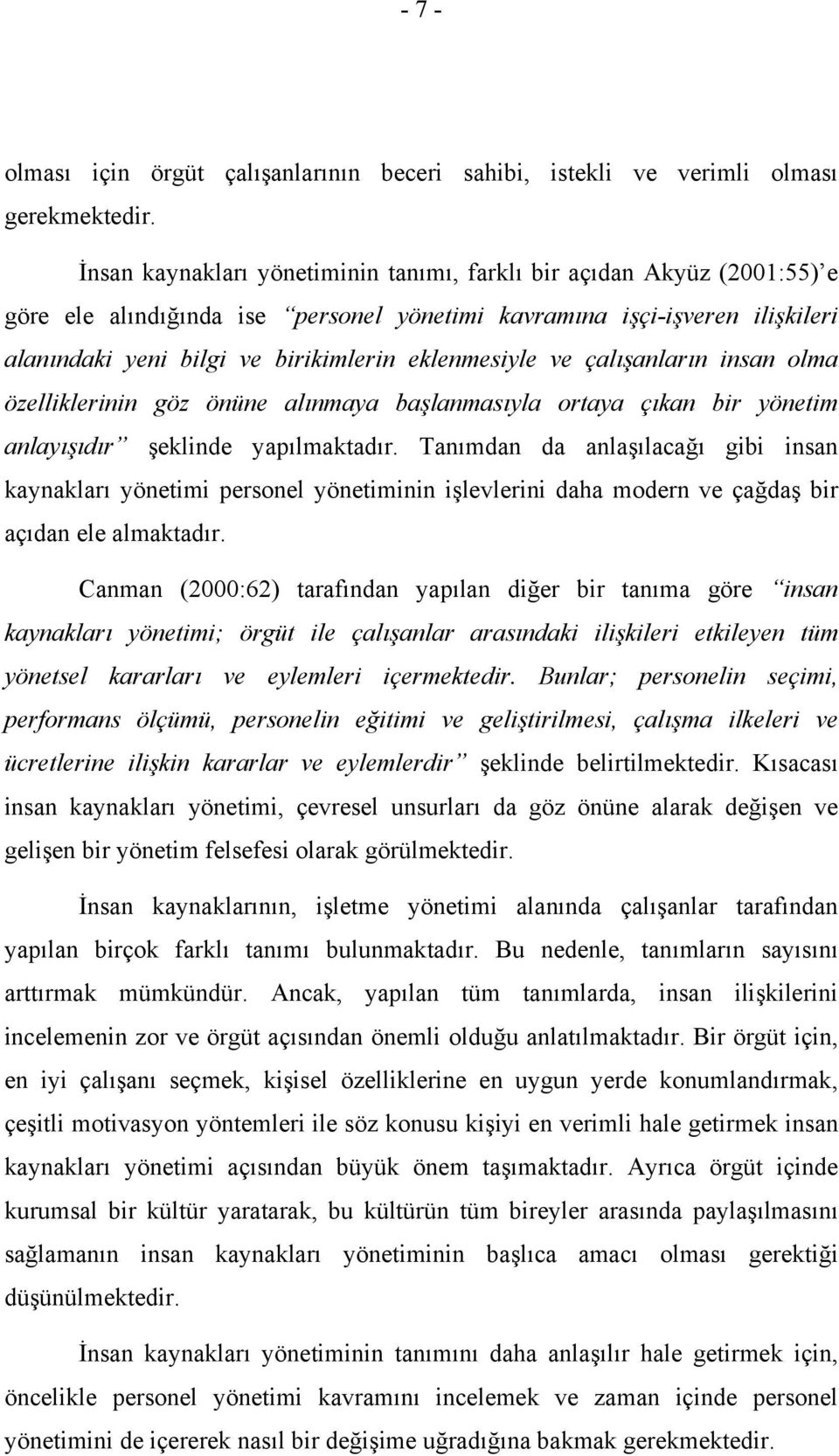 eklenmesiyle ve çalışanların insan olma özelliklerinin göz önüne alınmaya başlanmasıyla ortaya çıkan bir yönetim anlayışıdır şeklinde yapılmaktadır.