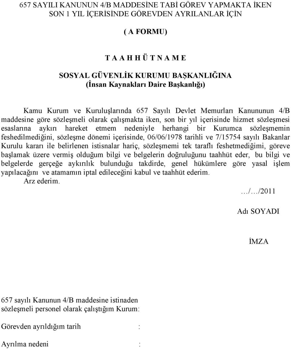 etmem nedeniyle herhangi bir Kurumca sözleşmemin feshedilmediğini, sözleşme dönemi içerisinde, 06/06/1978 tarihli ve 7/15754 sayılı Bakanlar Kurulu kararı ile belirlenen istisnalar hariç, sözleşmemi