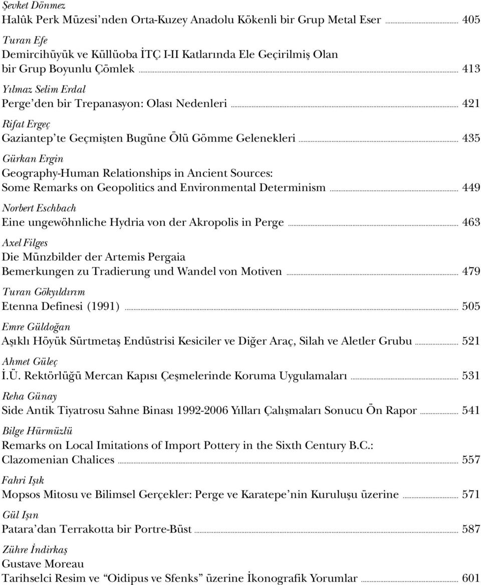 .. 435 Gürkan Ergin Geography-Human Relationships in Ancient Sources: Some Remarks on Geopolitics and Environmental Determinism.