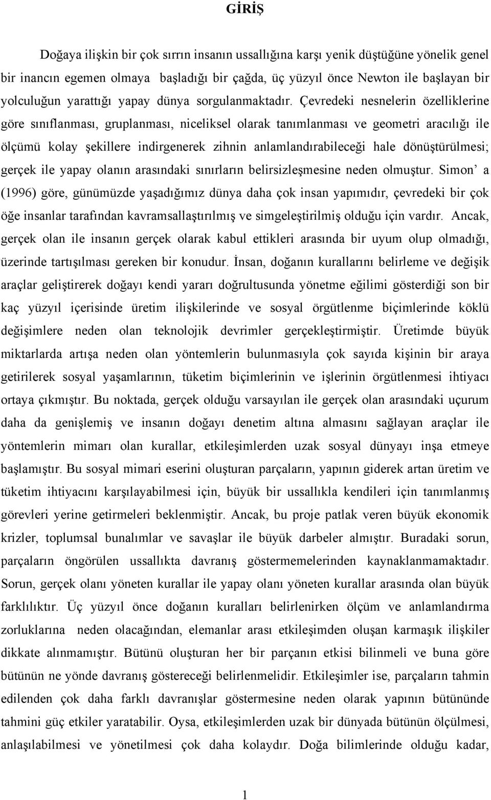 Çevredeki nesnelerin özelliklerine göre sınıflanması, gruplanması, niceliksel olarak tanımlanması ve geometri aracılığı ile ölçümü kolay şekillere indirgenerek zihnin anlamlandırabileceği hale