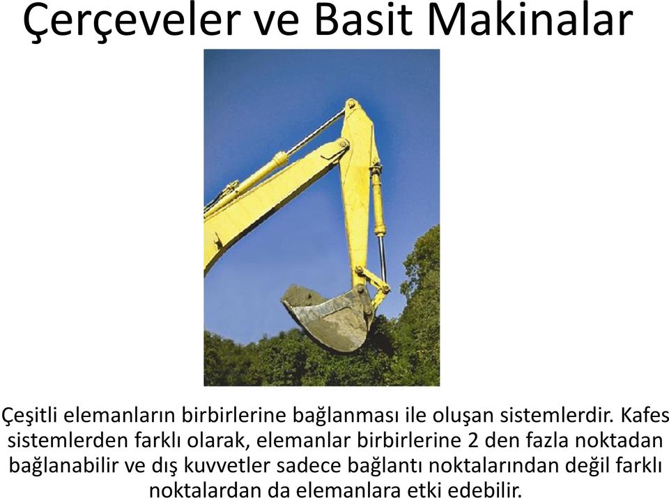 Kafes sistemlerden farklı olarak, elemanlar birbirlerine 2 den fazla