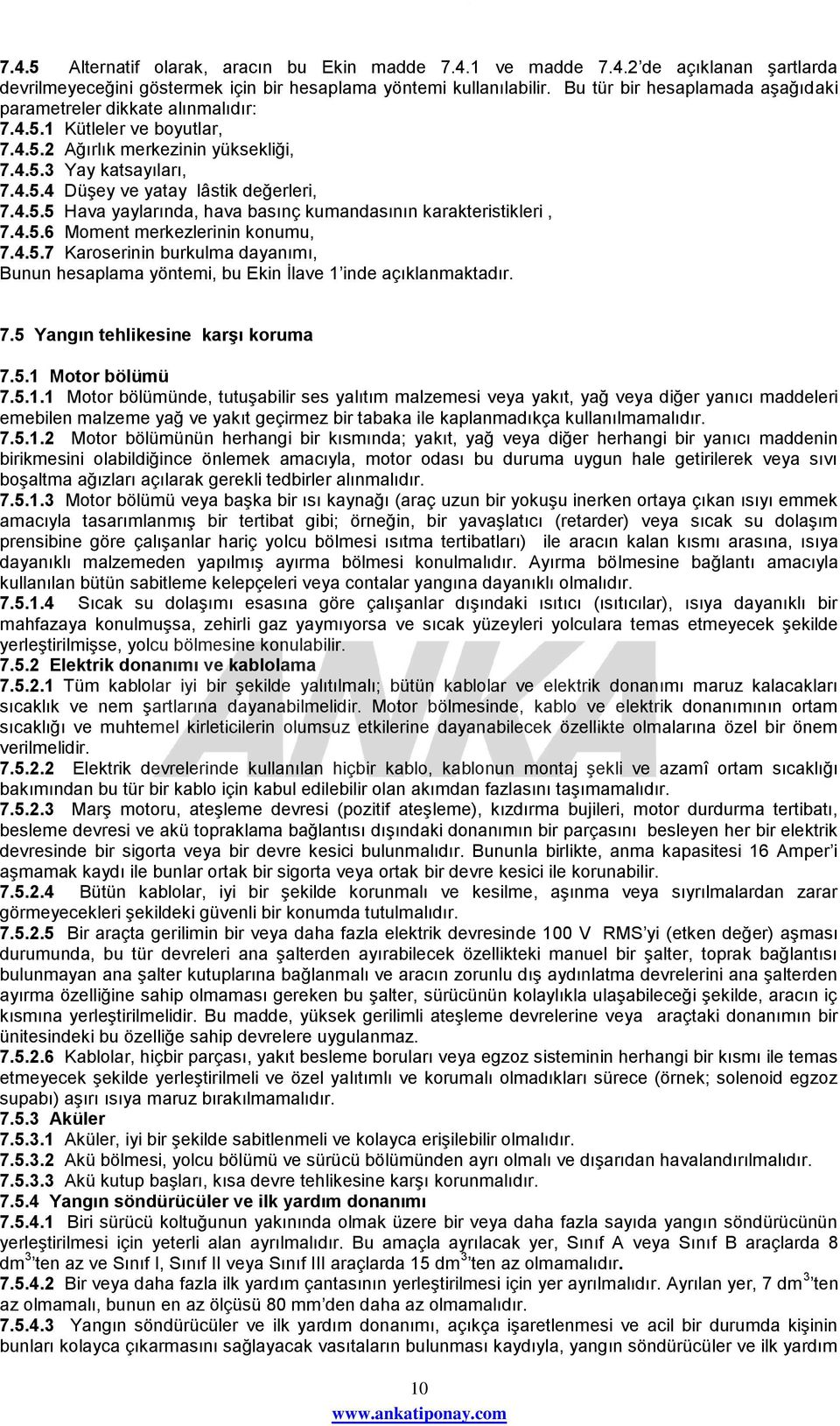 4.5.5 Hava yaylarında, hava basınç kumandasının karakteristikleri, 7.4.5.6 Moment merkezlerinin konumu, 7.4.5.7 Karoserinin burkulma dayanımı, Bunun hesaplama yöntemi, bu Ekin İlave 1 inde açıklanmaktadır.