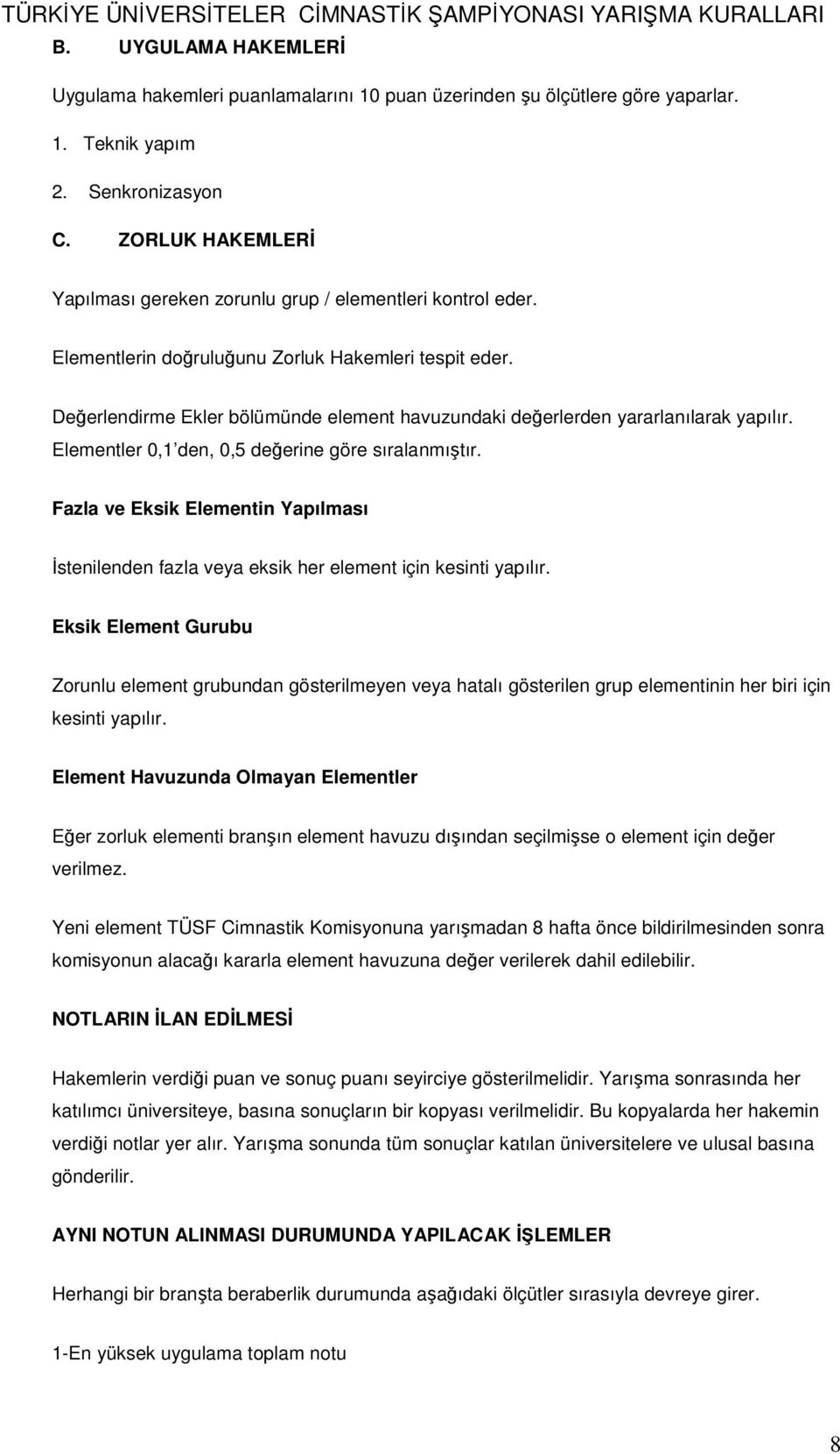 Değerlendirme Ekler bölümünde element havuzundaki değerlerden yararlanılarak yapılır. Elementler 0,1 den, 0,5 değerine göre sıralanmıştır.