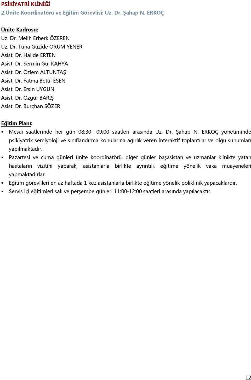 ERKOÇ yönetiminde psikiyatrik semiyoloji ve sınıflandırma konularına ağırlık veren interaktif toplantılar ve olgu sunumları yapılmaktadır.