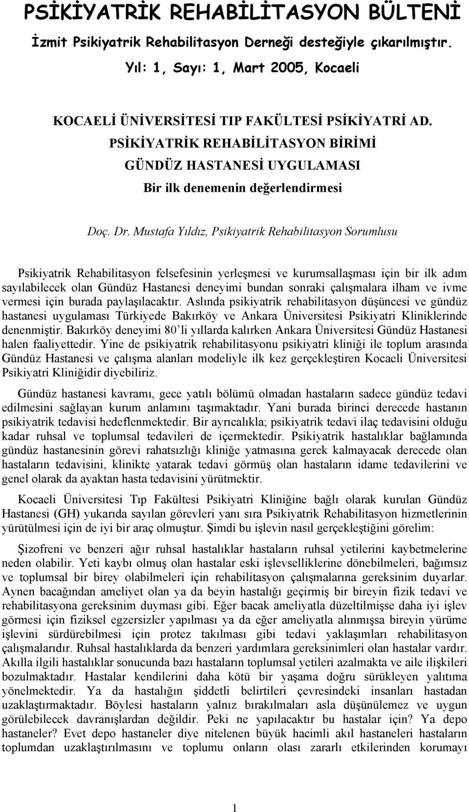 Mustafa Yıldız, Psikiyatrik Rehabilitasyon Sorumlusu Psikiyatrik Rehabilitasyon felsefesinin yerleşmesi ve kurumsallaşması için bir ilk adım sayılabilecek olan Gündüz Hastanesi deneyimi bundan