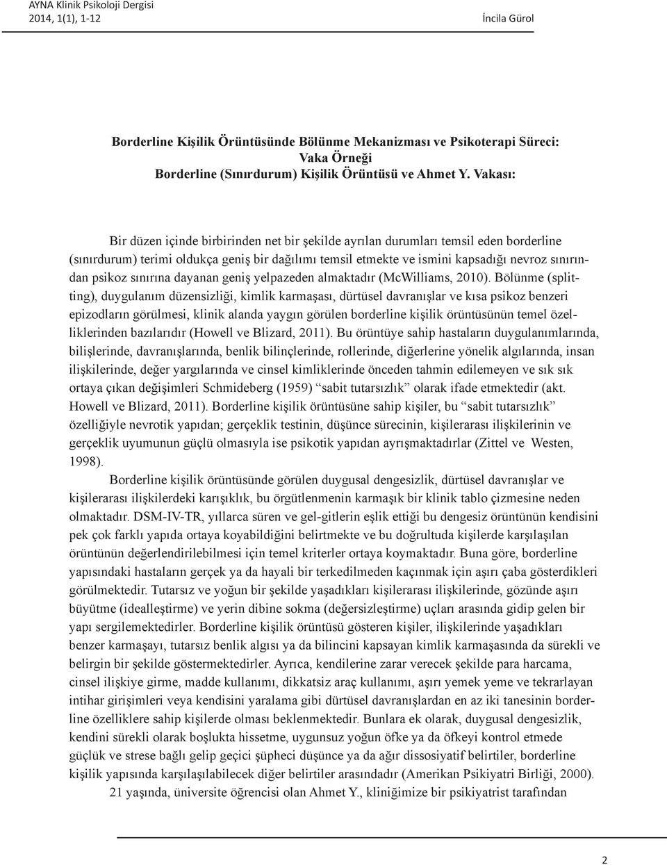 psikoz sınırına dayanan geniş yelpazeden almaktadır (McWilliams, 2010).