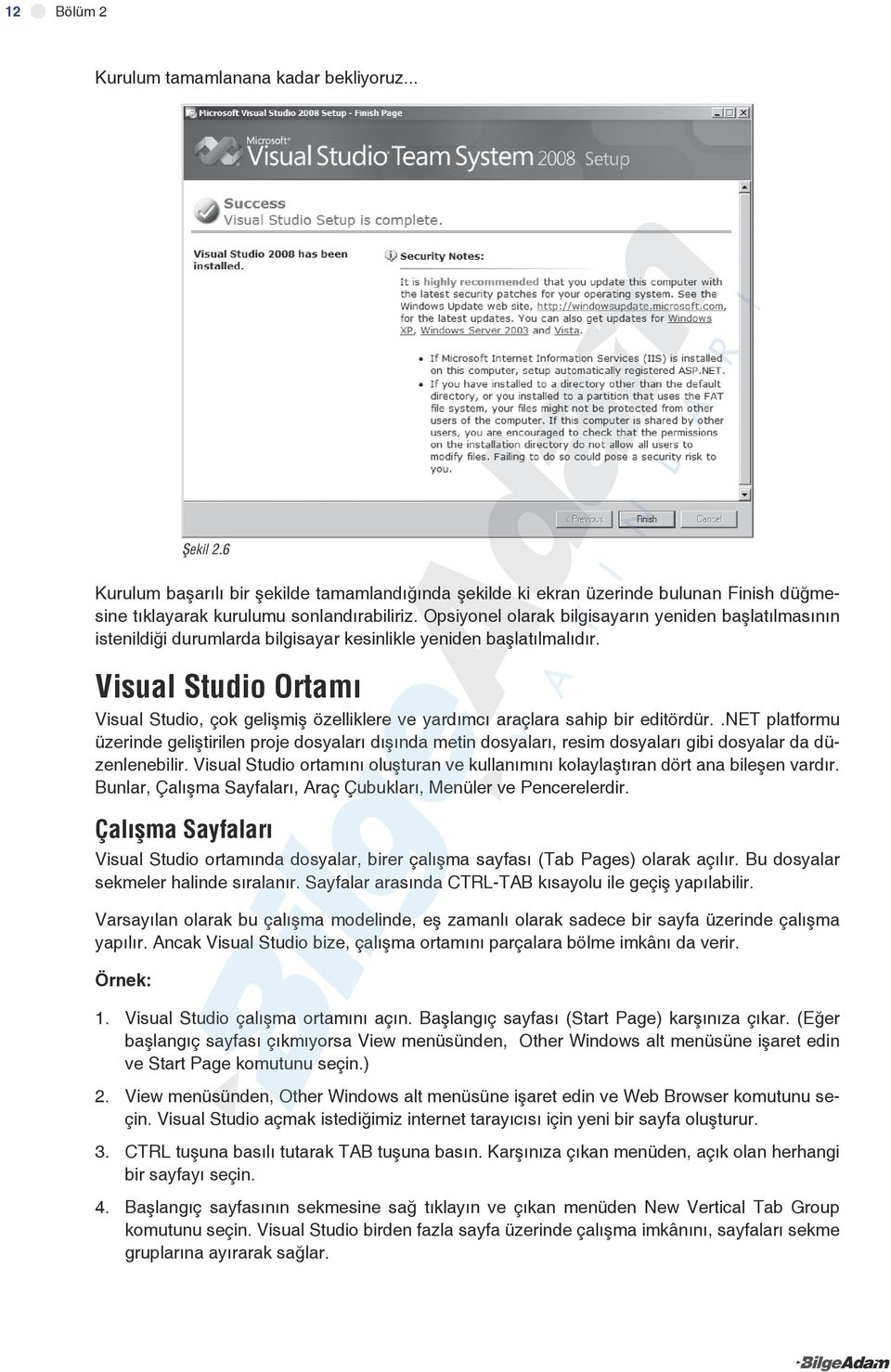 Visual Studio Ortamı Visual Studio, çok gelişmiş özelliklere ve yardımcı araçlara sahip bir editördür.