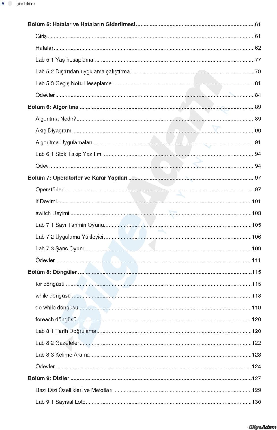 ..97 if Deyimi...101 switch Deyimi...103 Lab 7.1 Sayı Tahmin Oyunu...105 Lab 7.2 Uygulama Yükleyici...106 Lab 7.3 Şans Oyunu...109 Ödevler...111 Bölüm 8: Döngüler...115 for döngüsü...115 while döngüsü.